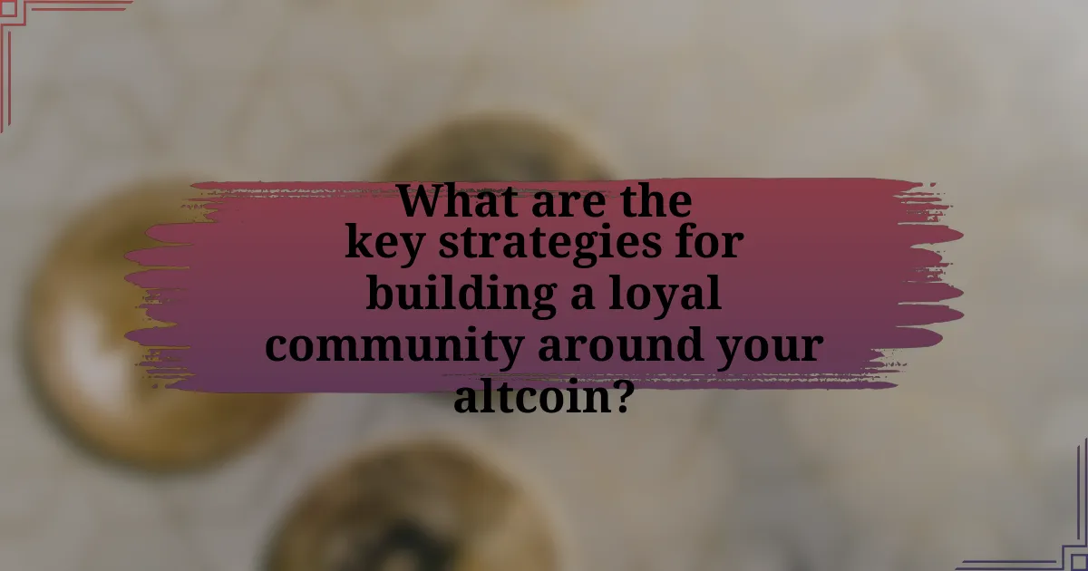 What are the key strategies for building a loyal community around your altcoin?