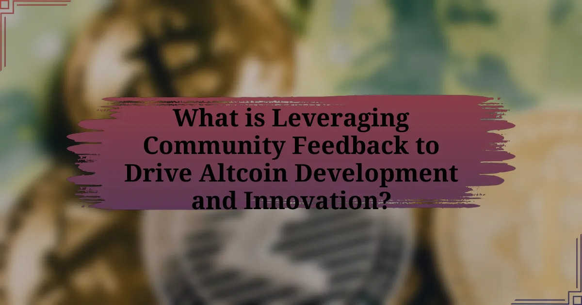 What is Leveraging Community Feedback to Drive Altcoin Development and Innovation?