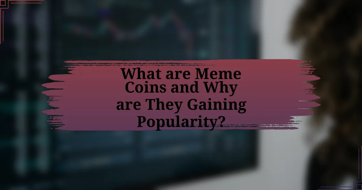 What are Meme Coins and Why are They Gaining Popularity?