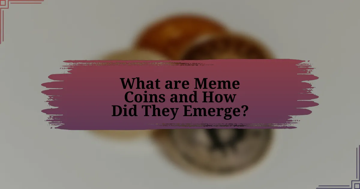 What are Meme Coins and How Did They Emerge?