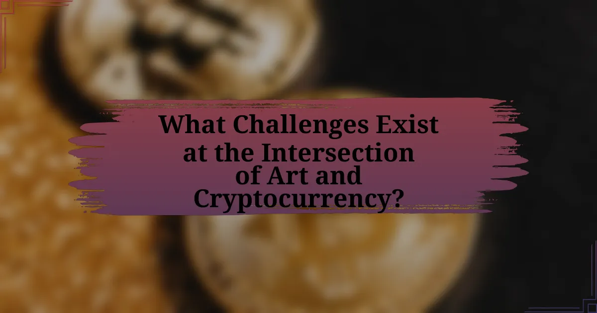 What Challenges Exist at the Intersection of Art and Cryptocurrency?