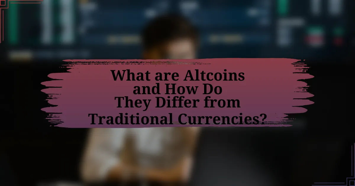 What are Altcoins and How Do They Differ from Traditional Currencies?