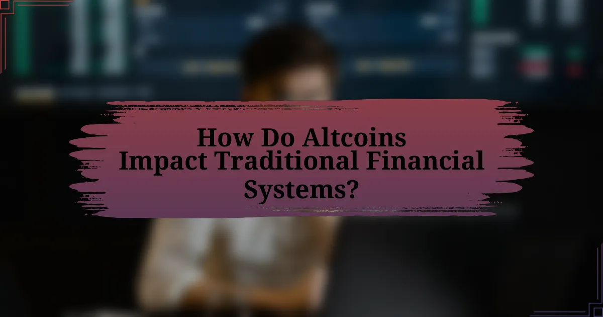 How Do Altcoins Impact Traditional Financial Systems?