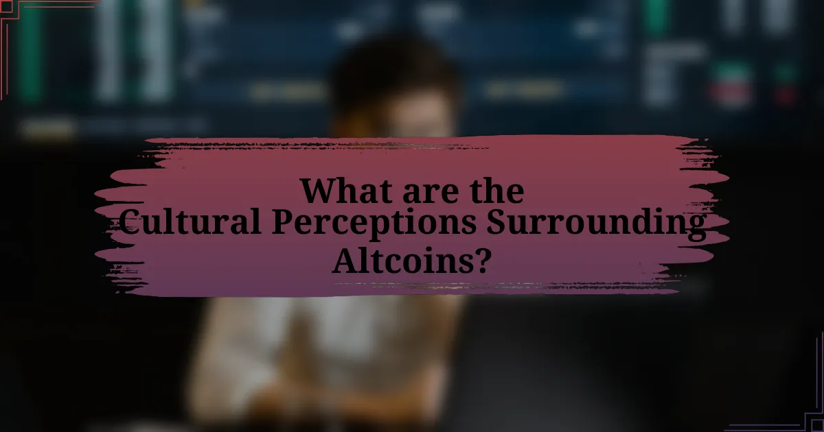 What are the Cultural Perceptions Surrounding Altcoins?