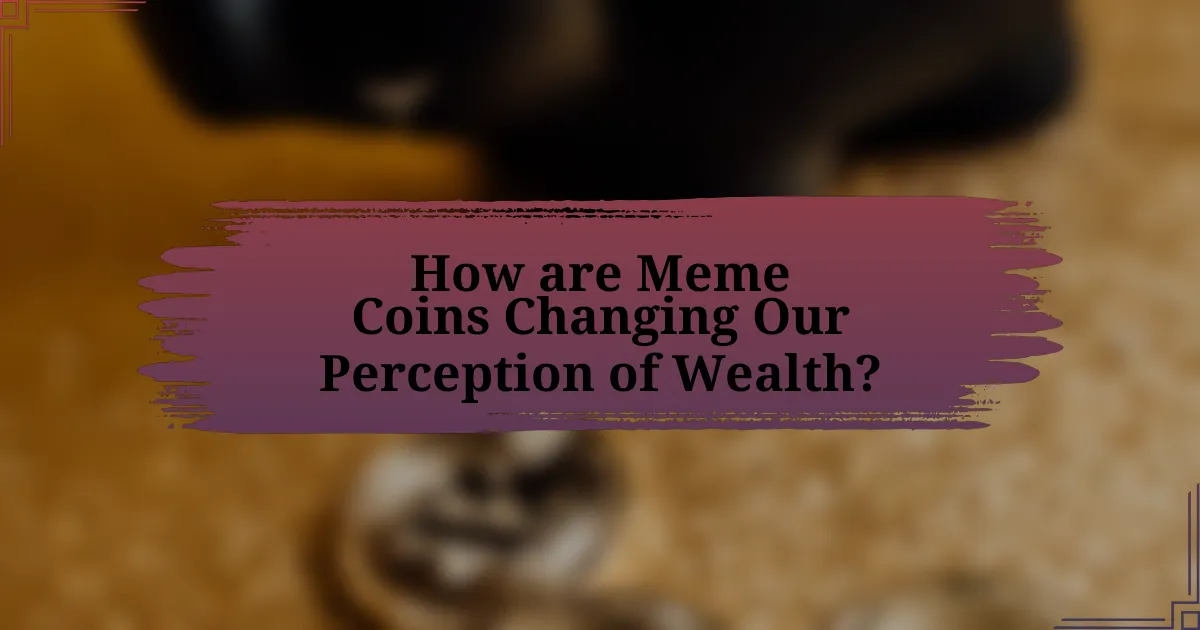 How are Meme Coins Changing Our Perception of Wealth?