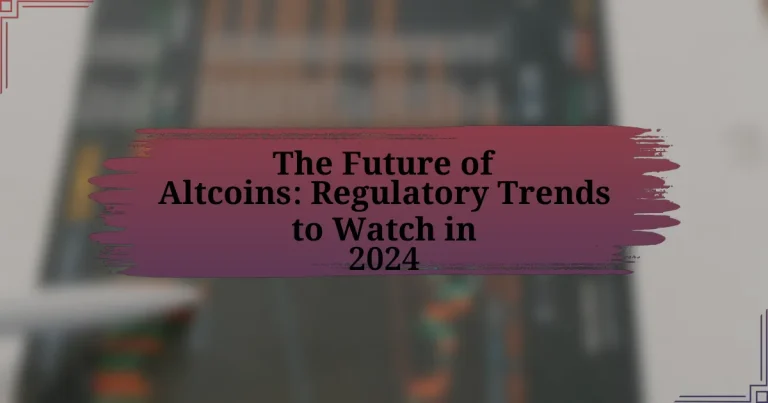 The Future of Altcoins: Regulatory Trends to Watch in 2024