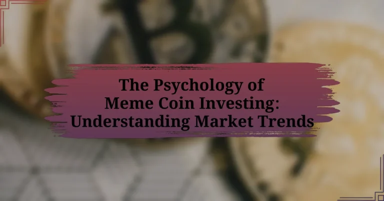 The Psychology of Meme Coin Investing: Understanding Market Trends