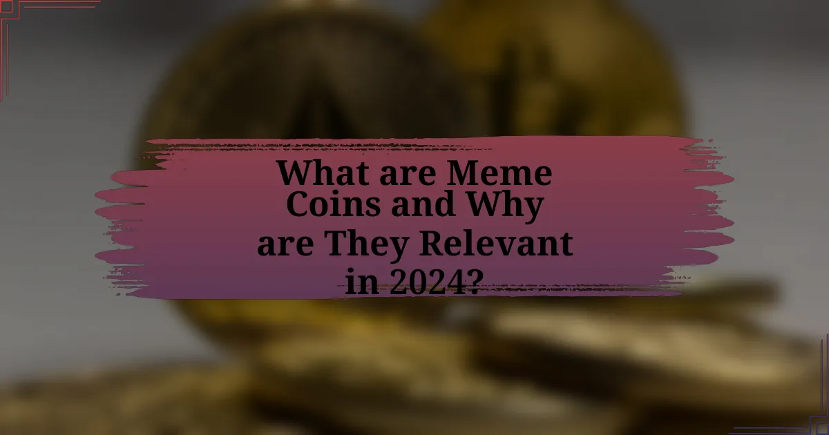 What are Meme Coins and Why are They Relevant in 2024?