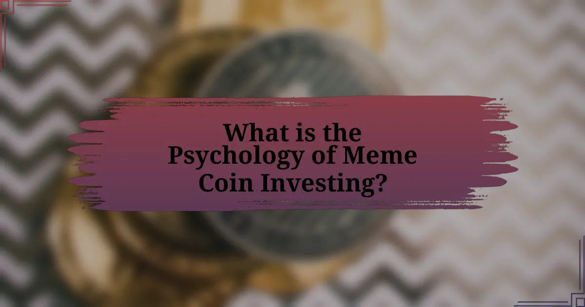 What is the Psychology of Meme Coin Investing?