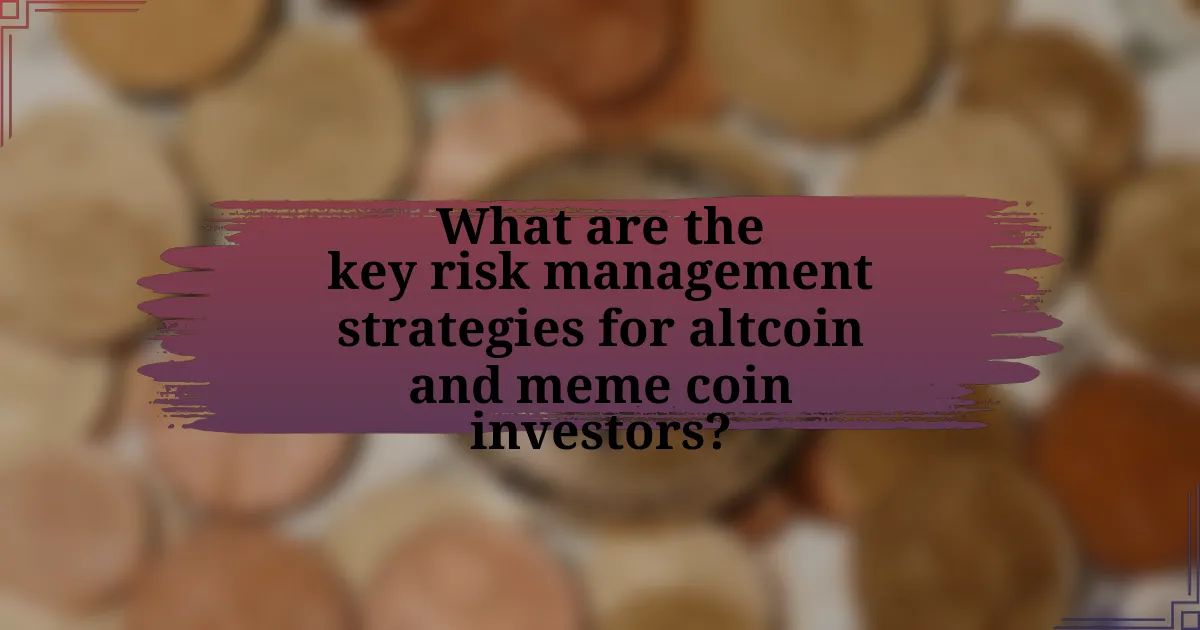 What are the key risk management strategies for altcoin and meme coin investors?