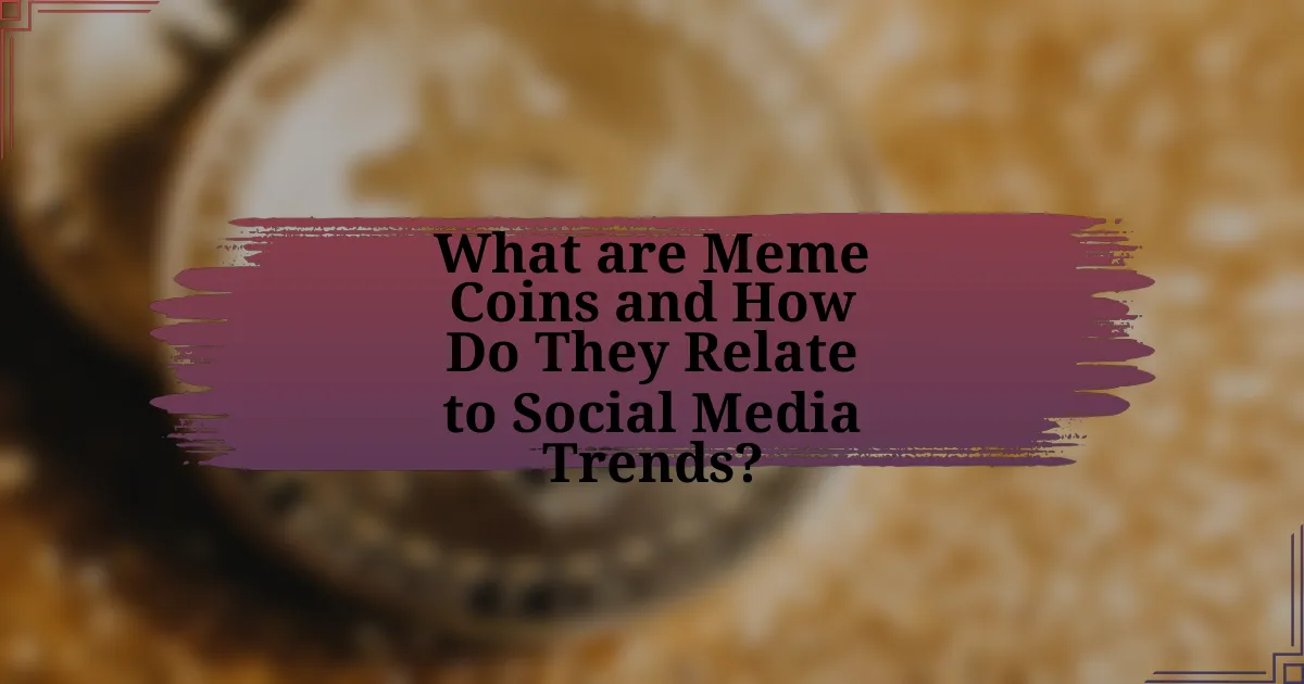 What are Meme Coins and How Do They Relate to Social Media Trends?