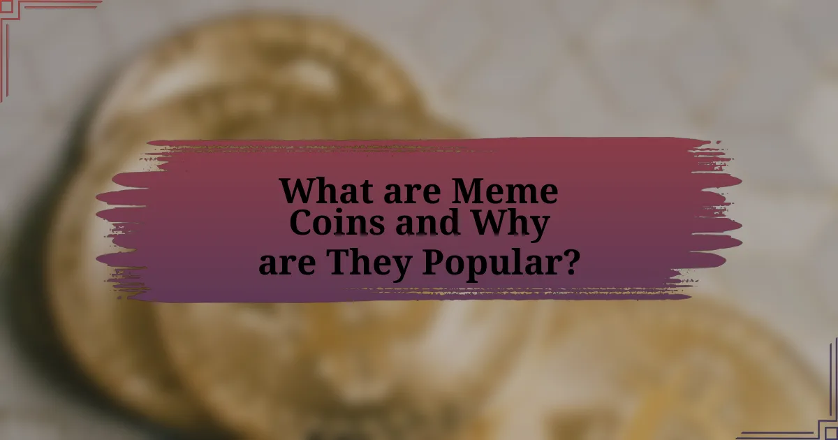 What are Meme Coins and Why are They Popular?