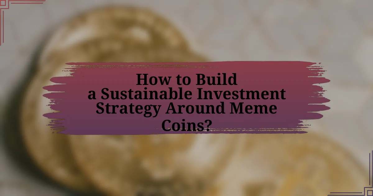 How to Build a Sustainable Investment Strategy Around Meme Coins?