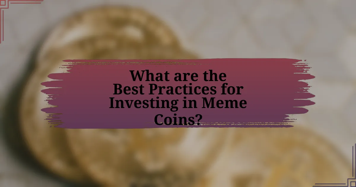 What are the Best Practices for Investing in Meme Coins?