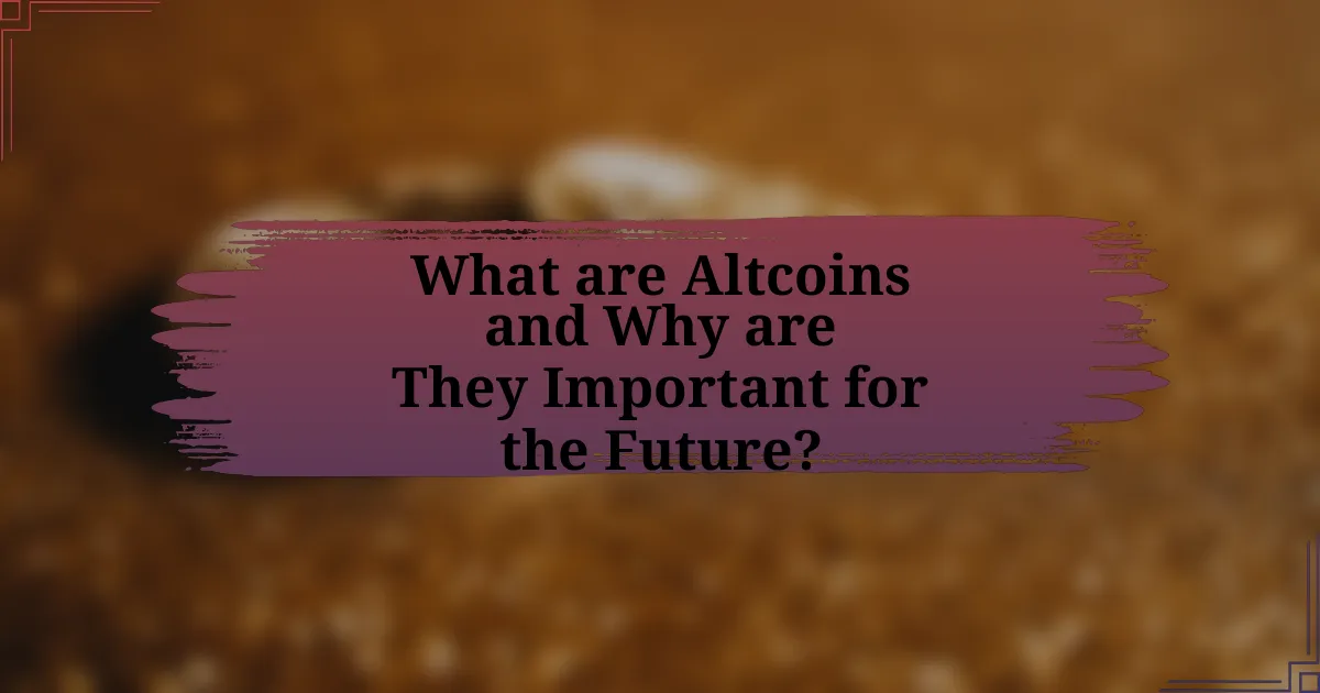 What are Altcoins and Why are They Important for the Future?