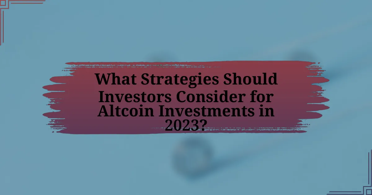 What Strategies Should Investors Consider for Altcoin Investments in 2023?