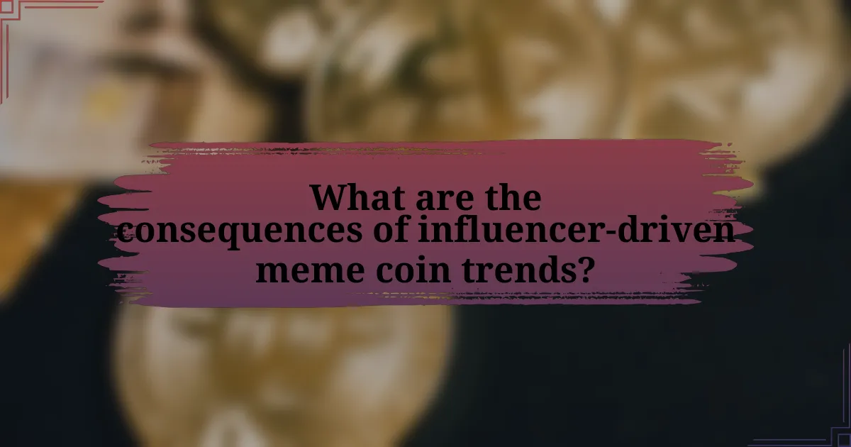 What are the consequences of influencer-driven meme coin trends?