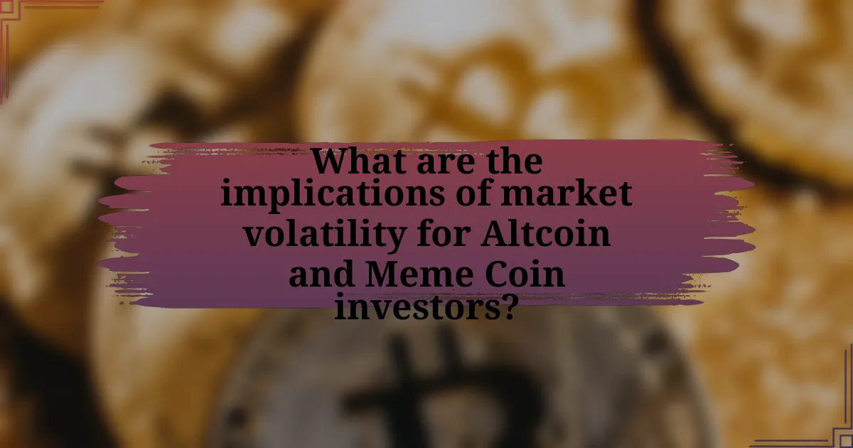 What are the implications of market volatility for Altcoin and Meme Coin investors?