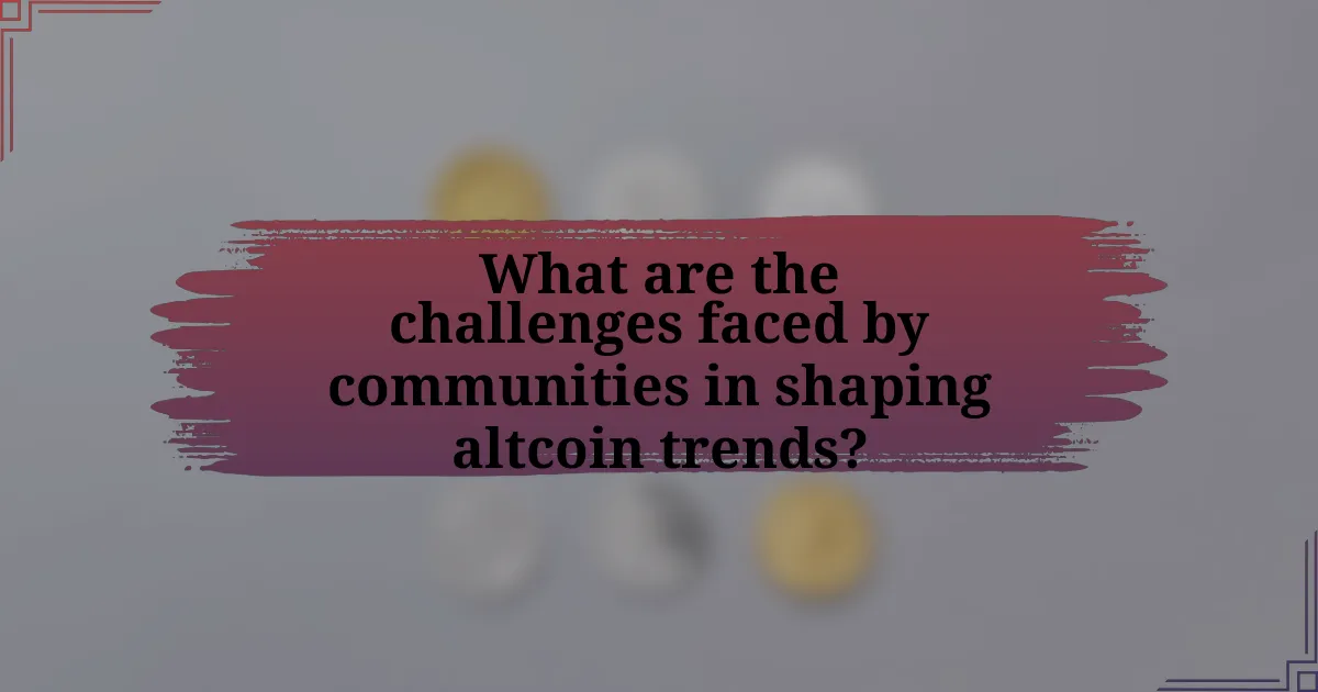 What are the challenges faced by communities in shaping altcoin trends?