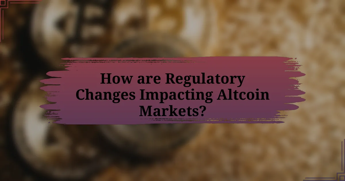 How are Regulatory Changes Impacting Altcoin Markets?