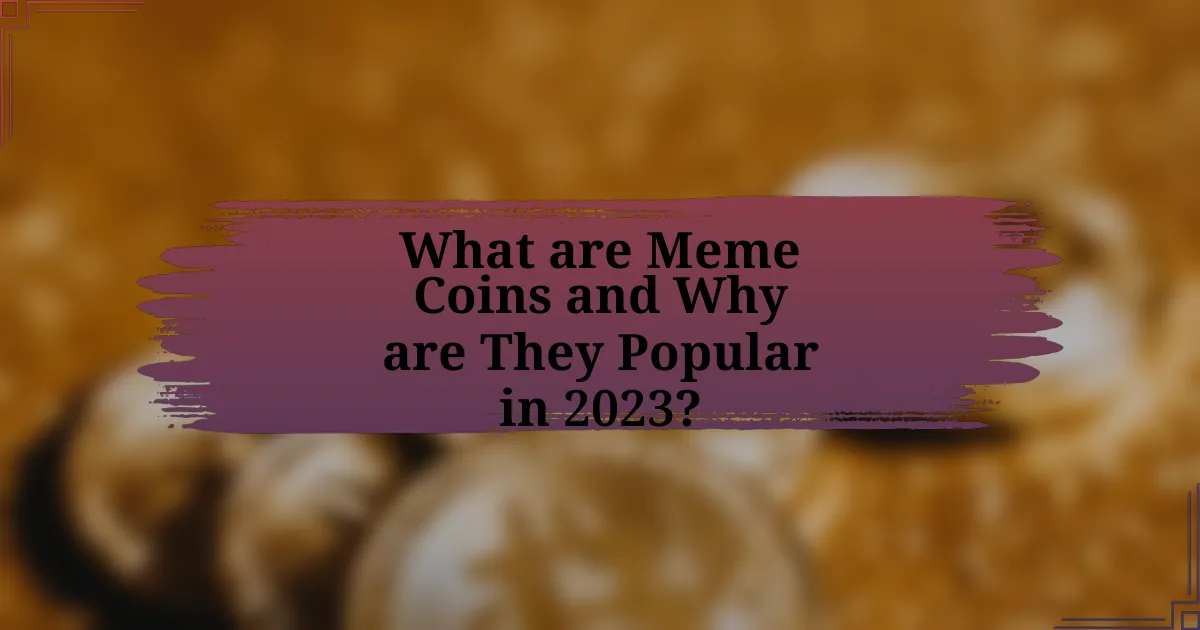 What are Meme Coins and Why are They Popular in 2023?