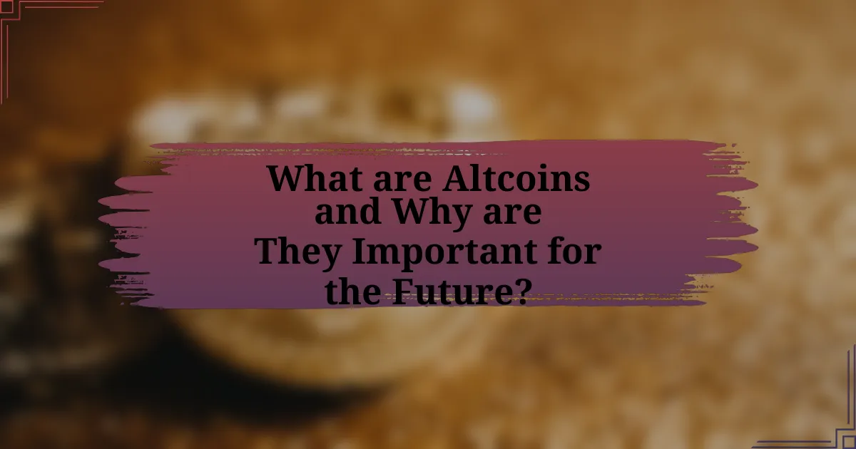 What are Altcoins and Why are They Important for the Future?