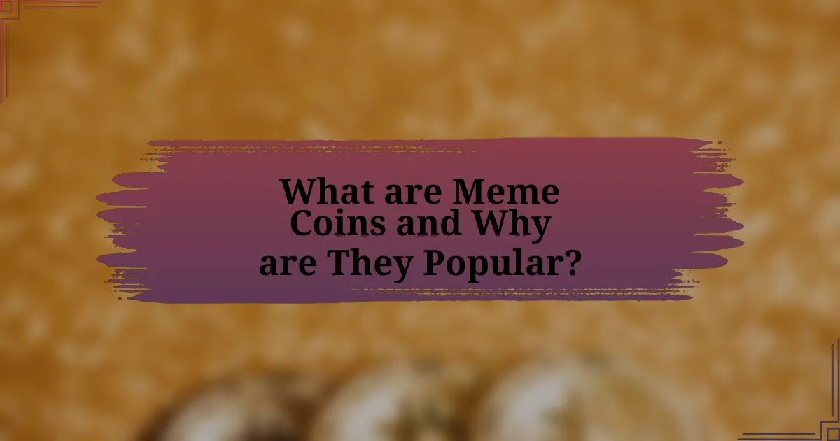 What are Meme Coins and Why are They Popular?