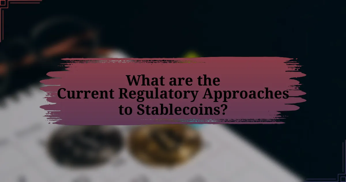 What are the Current Regulatory Approaches to Stablecoins?