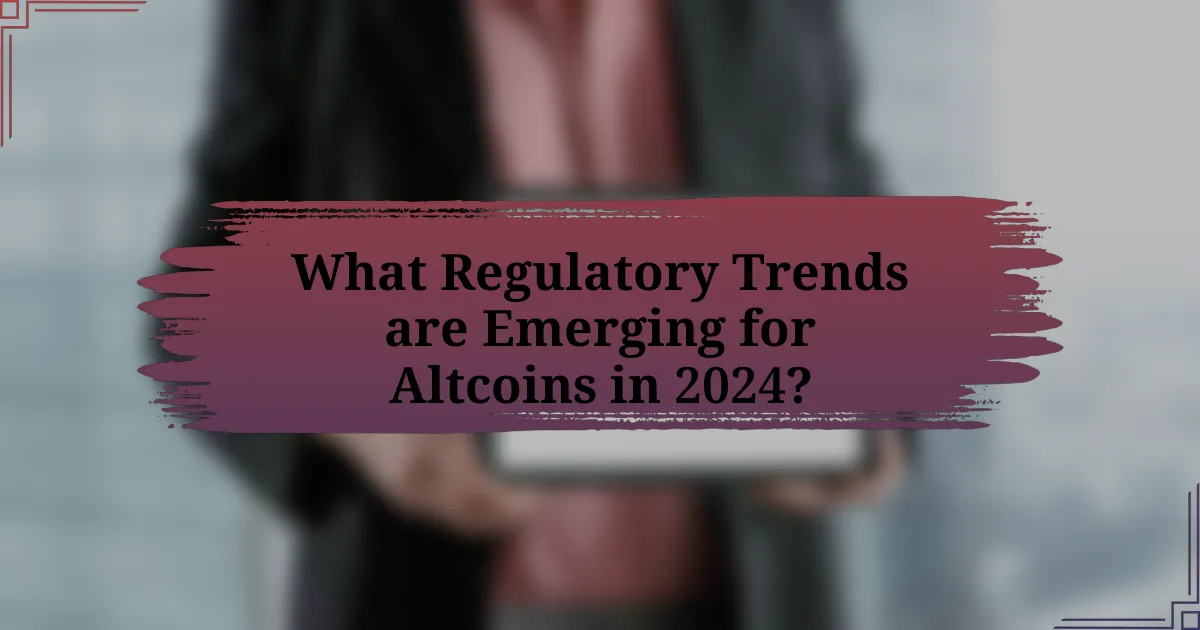 What Regulatory Trends are Emerging for Altcoins in 2024?