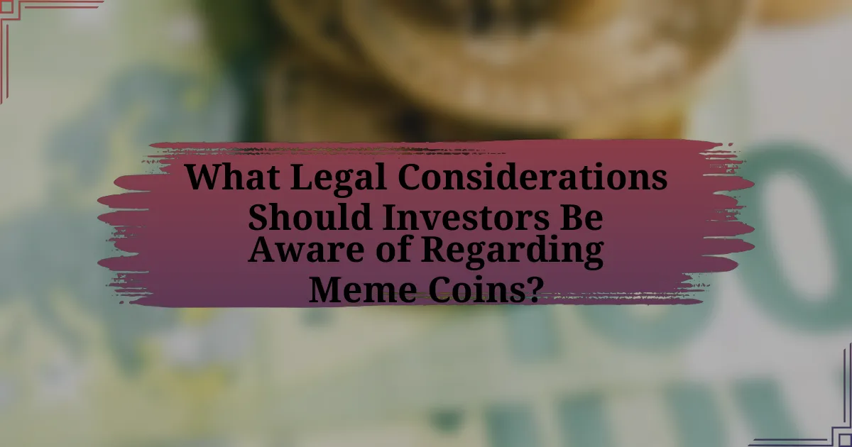 What Legal Considerations Should Investors Be Aware of Regarding Meme Coins?