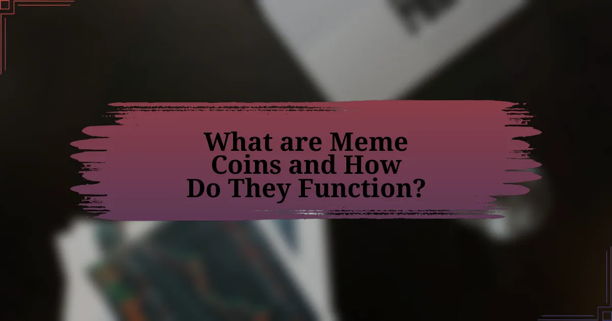 What are Meme Coins and How Do They Function?