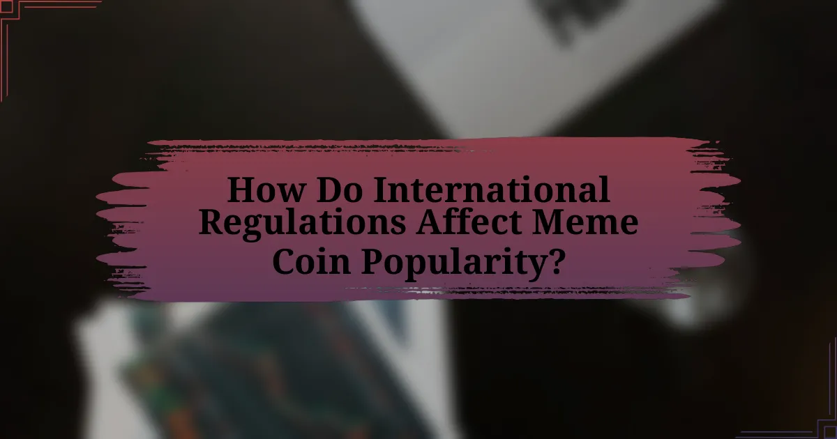 How Do International Regulations Affect Meme Coin Popularity?