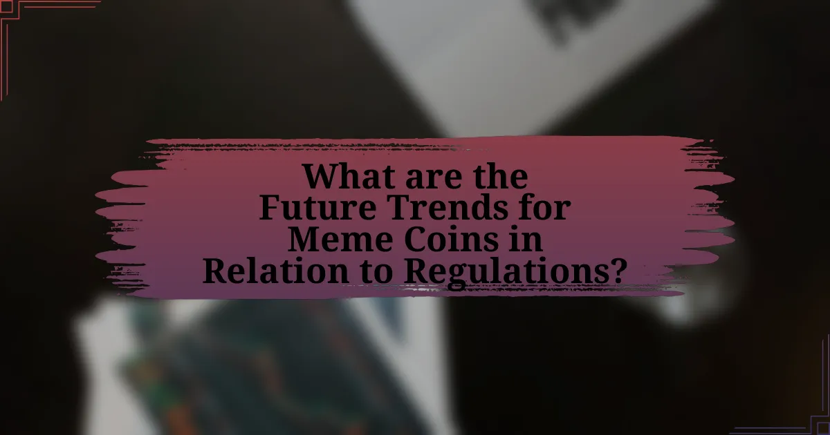 What are the Future Trends for Meme Coins in Relation to Regulations?