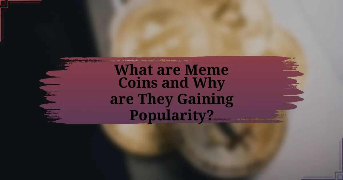 What are Meme Coins and Why are They Gaining Popularity?