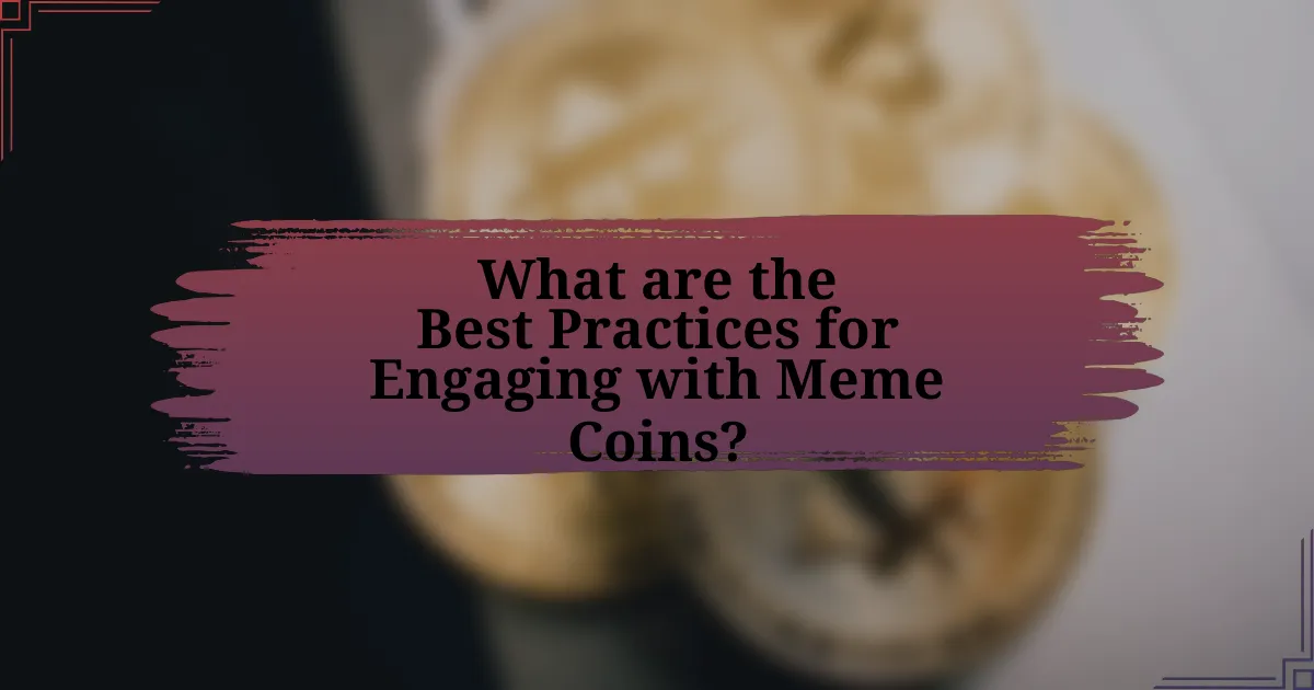 What are the Best Practices for Engaging with Meme Coins?