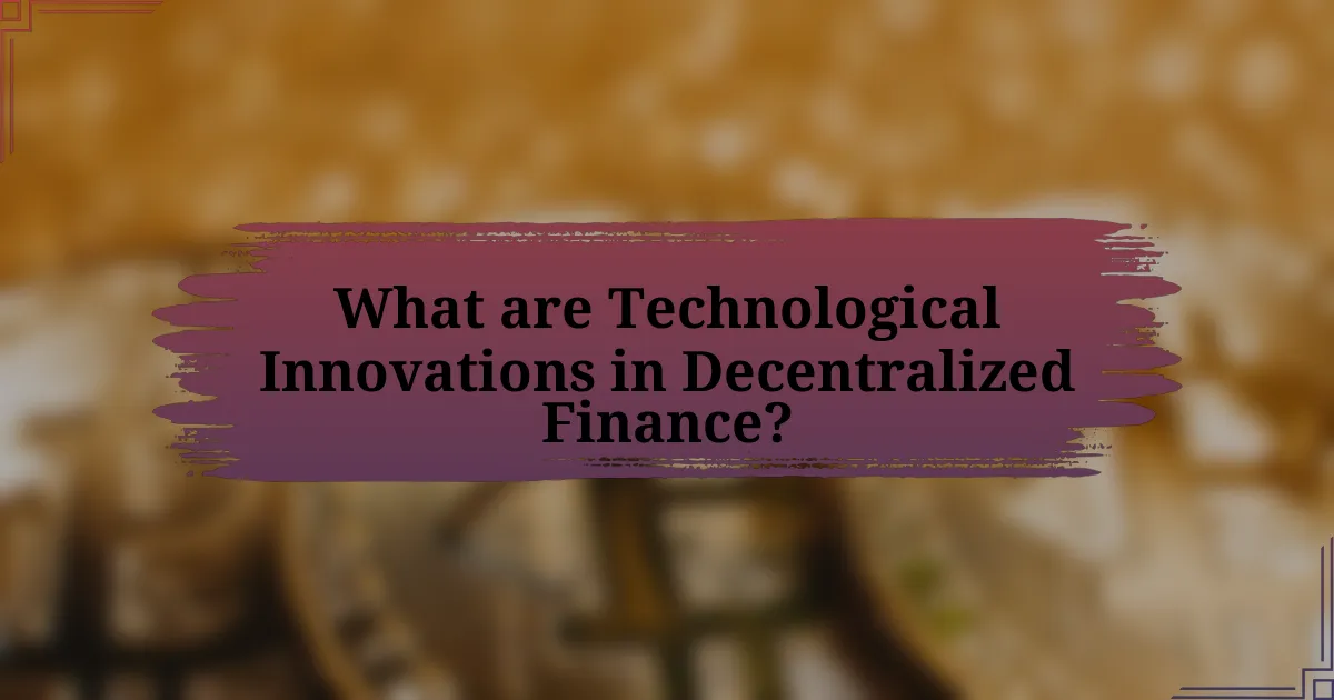 What are Technological Innovations in Decentralized Finance?