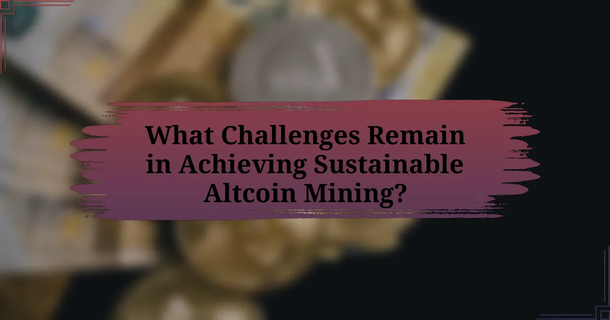 What Challenges Remain in Achieving Sustainable Altcoin Mining?