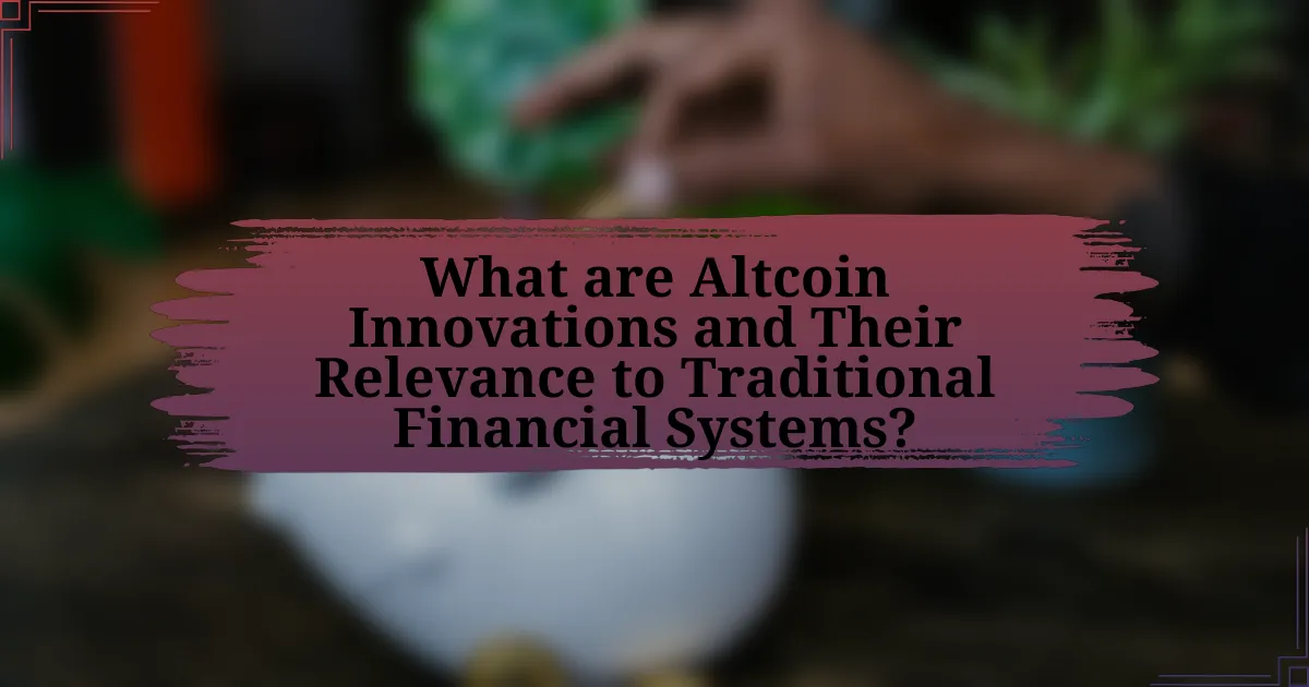 What are Altcoin Innovations and Their Relevance to Traditional Financial Systems?