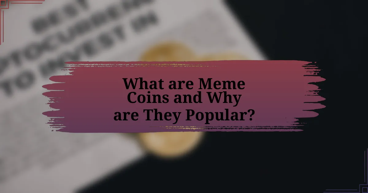 What are Meme Coins and Why are They Popular?