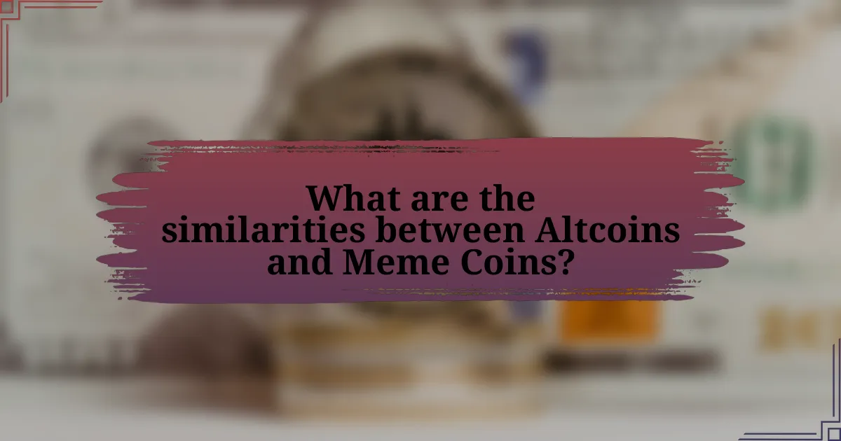 What are the similarities between Altcoins and Meme Coins?