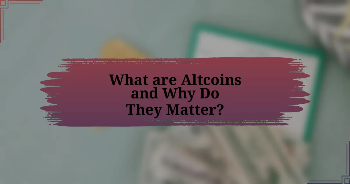 What are Altcoins and Why Do They Matter?