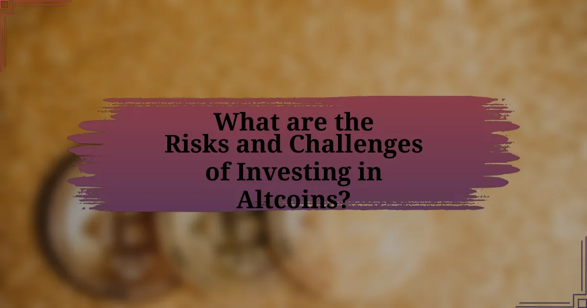 What are the Risks and Challenges of Investing in Altcoins?