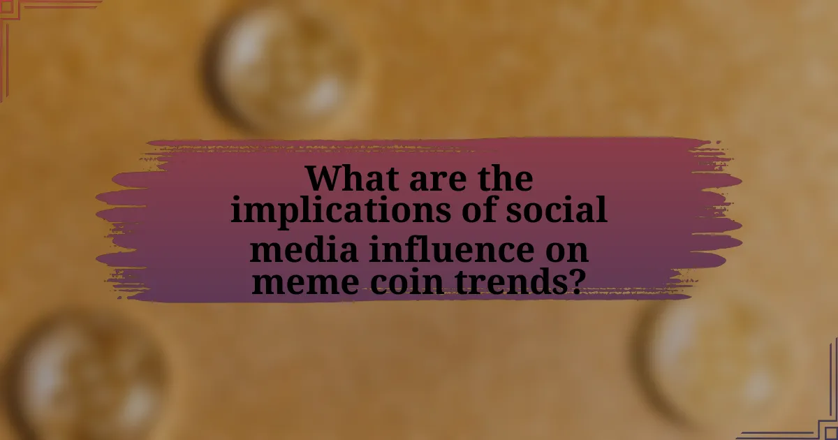 What are the implications of social media influence on meme coin trends?